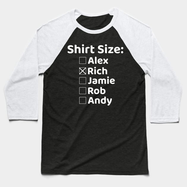 Shirt Size Rich Baseball T-Shirt by Rich McRae